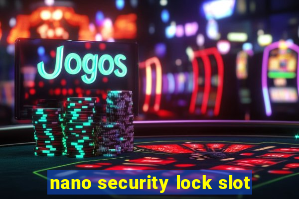 nano security lock slot