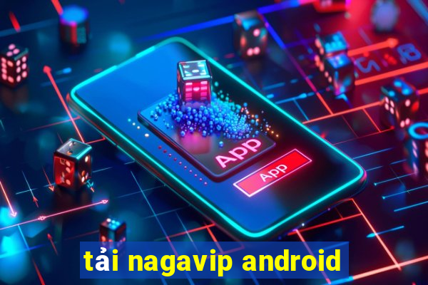 tải nagavip android