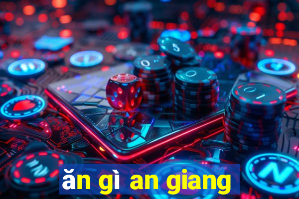 ăn gì an giang