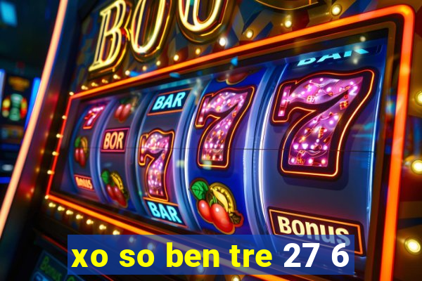 xo so ben tre 27 6