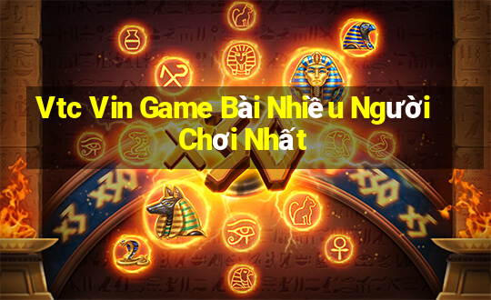 Vtc Vin Game Bài Nhiều Người Chơi Nhất