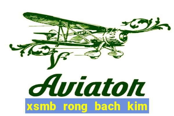 xsmb rong bach kim hom nay