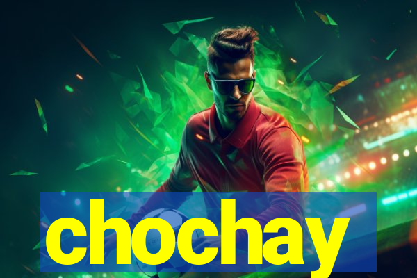 chochay