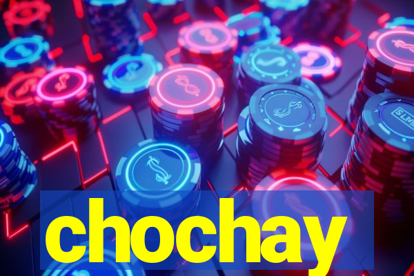 chochay