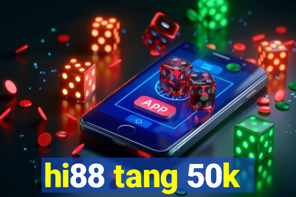 hi88 tang 50k