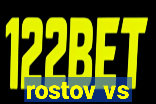 rostov vs