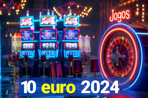 10 euro 2024