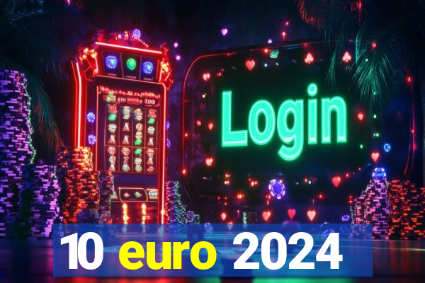 10 euro 2024