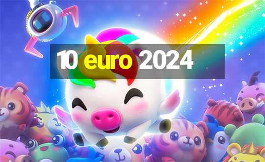 10 euro 2024