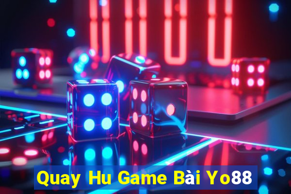 Quay Hu Game Bài Yo88