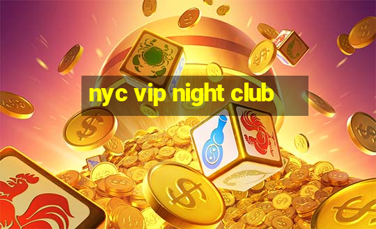 nyc vip night club