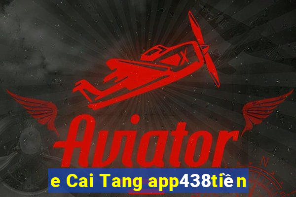 e Cai Tang app438tiền