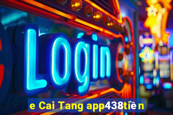 e Cai Tang app438tiền