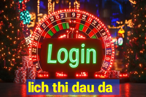 lich thi dau da