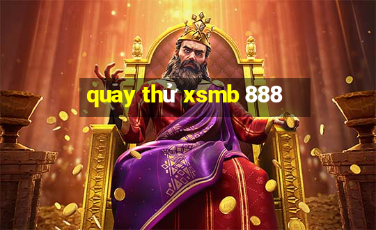 quay thử xsmb 888