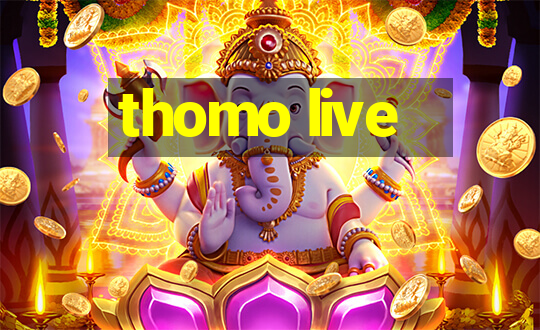 thomo live