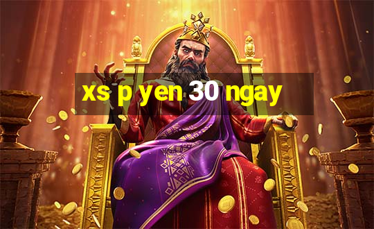 xs p yen 30 ngay