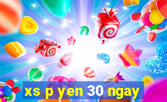 xs p yen 30 ngay