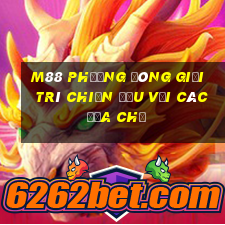 M88 Phương đông giải trí chiến đấu với các địa chủ