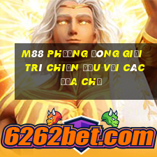 M88 Phương đông giải trí chiến đấu với các địa chủ