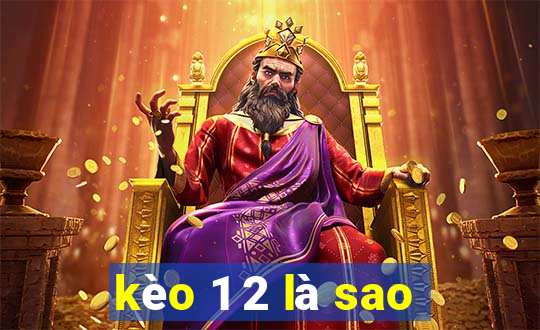 kèo 1 2 là sao