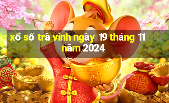 xổ số trà vinh ngày 19 tháng 11 năm 2024