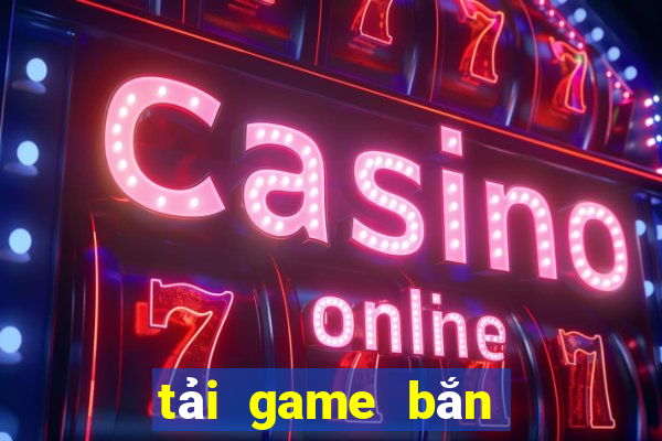 tải game bắn cá mới nhất