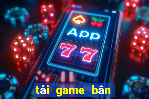 tải game bắn cá mới nhất