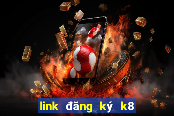 link đăng ký k8 mới nhất