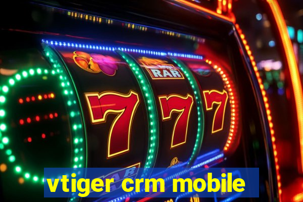 vtiger crm mobile