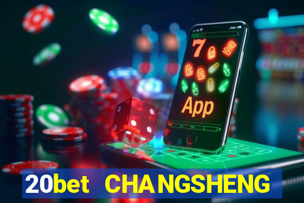 20bet CHANGSHENG ĐƯỜNG LƯU ĐÃI