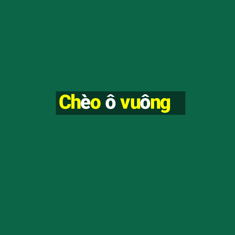 Chèo ô vuông