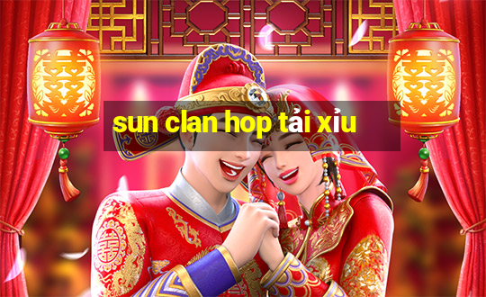 sun clan hop tai xiu