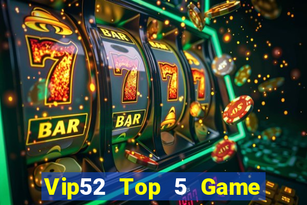 Vip52 Top 5 Game Bài Đổi Thưởng