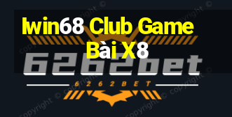 Iwin68 Club Game Bài X8