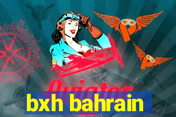 bxh bahrain