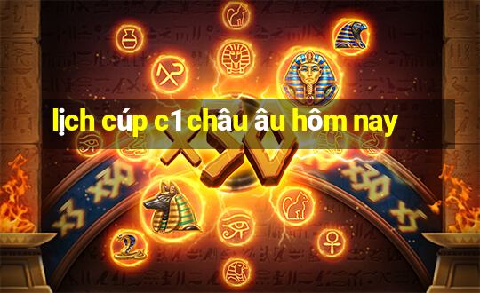 lịch cúp c1 châu âu hôm nay