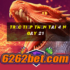 Trực tiếp thần tài 4 ngày 21