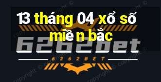 13 tháng 04 xổ số miền bắc