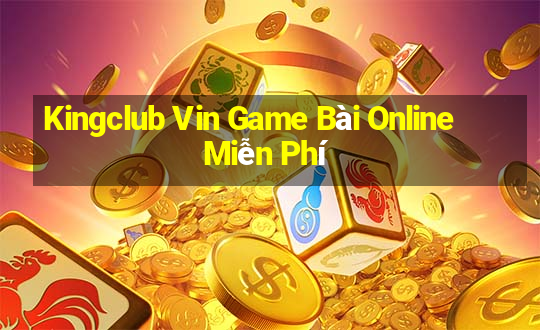 Kingclub Vin Game Bài Online Miễn Phí