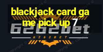 blackjack card game pick up 7