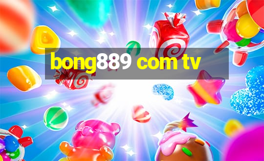 bong889 com tv