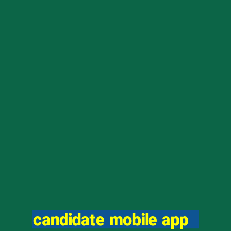 candidate mobile app