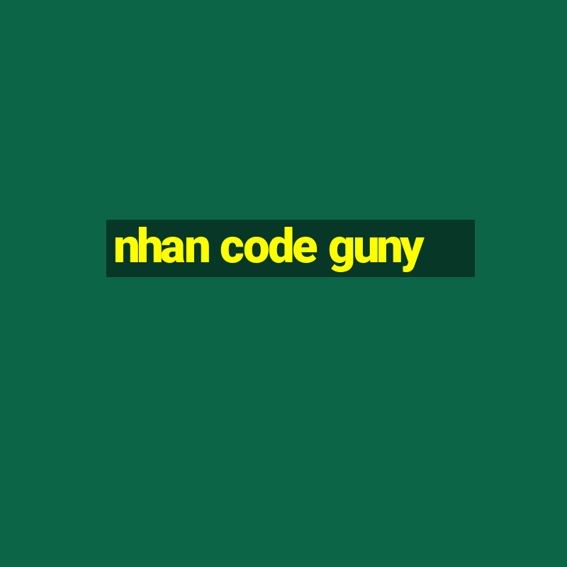 nhan code guny