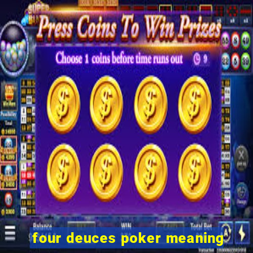 four deuces poker meaning