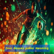 four deuces poker meaning