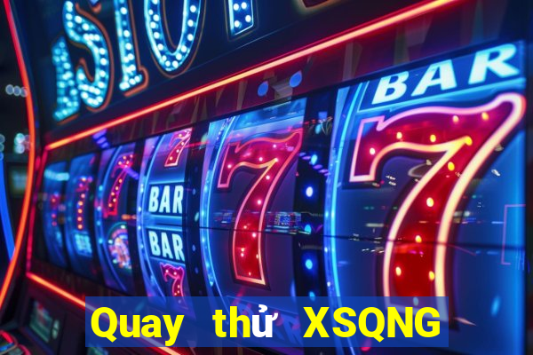 Quay thử XSQNG thứ hai