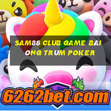 Sam86 Club Game Bài Ông Trùm Poker