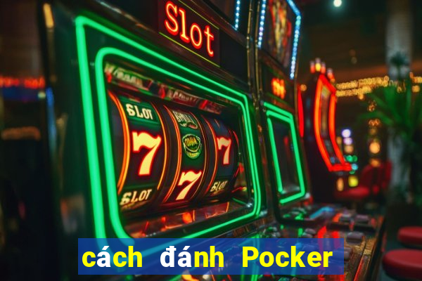 cách đánh Pocker hiệu quả