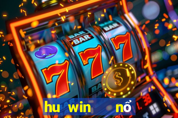 hu win   nổ hũ, slots, tài xỉu